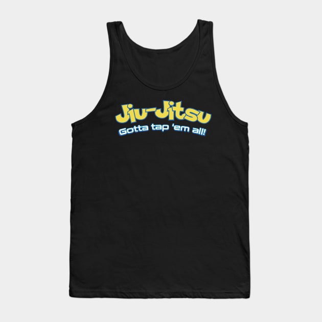 Brazilian Jiu-Jitsu Gotta Tap 'Em All (BJJ) Tank Top by fromherotozero